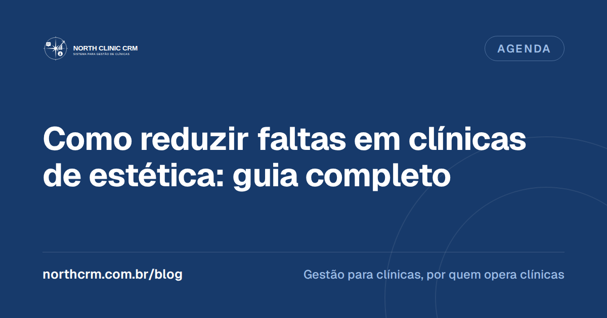 Como Reduzir Faltas em Clínicas de Estética: Guia Completo